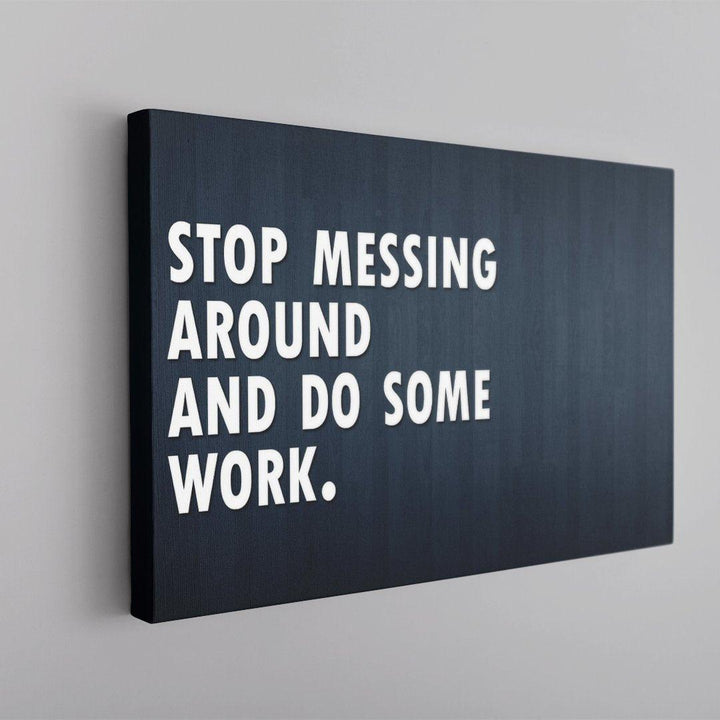 Tablou Motivational, Stop Messing Around, Canvas - Printery